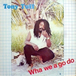 Tony Tuff - Wha We A Go Do