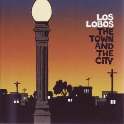 Los Lobos - The Town And The City