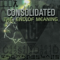 Consolidated - The End Of Meaning
