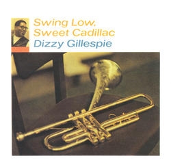 Dizzy Gillespie - Swing Low, Sweet Cadillac