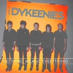 The Dykeenies - Nothing Means Everything