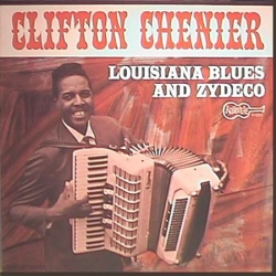 Clifton Chenier - Louisiana Blues And Zydeco