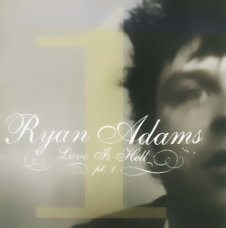 Ryan Adams - Love Is Hell Pt. 1