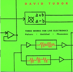 David Tudor - Three Works For Live Electronics