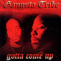 Gangsta Tribe - Gotta Come Up