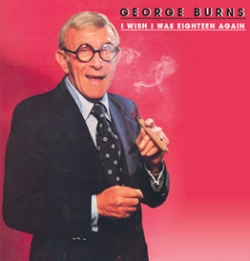 George Burns - I Wish I Was Eighteen Again