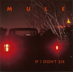 Mule - If I Don't Six
