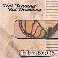 Not Waving But Drowning - If It's Too Cute...Set It On Fire