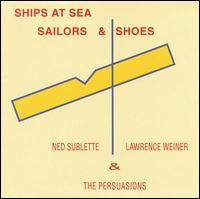 Ned Sublette - Ships At Sea, Sailors & Shoes
