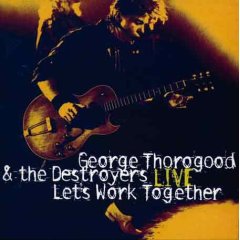 George Thorogood & The Destroyers - Live: Let's Work Together