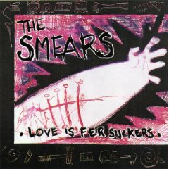 THE SMEARS - Love Is Fer Suckers