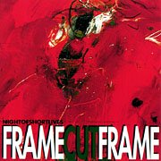 Frame Cut Frame - Night Of Short Lives