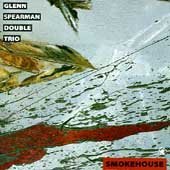 Glenn Spearman Double Trio - Smokehouse