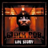 Black Rob - Life Story