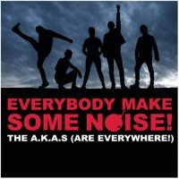 A.K.A.s, The - Everybody Make Some Noise!