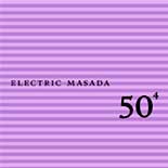 Electric Masada - 50<sup>4</sup>