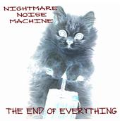 Nightmare Noise Machine - The End Of Everything