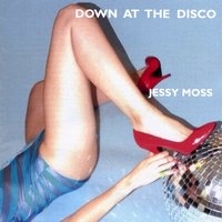 Jessy Moss - Down At The Disco