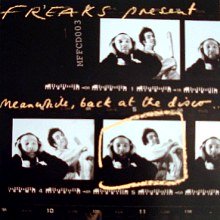Freaks - Meanwhile, Back At The Disco...