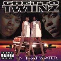 Ghetto Twiinz - In That Water