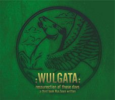Wulgata - Ressurection Of Those Days… A Third Book Has Been Writen