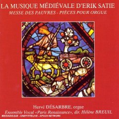 Ensemble Vocal Paris-Renaissance - La Musique Médiévale D'Erik Satie - Messe Des Pauvres / Pièces Pour Orgue