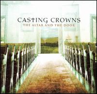 Casting Crowns - The Altar And The Door