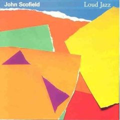 John Scofield - Loud Jazz
