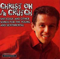 Christ On A Crutch - Shit Edge And Other Songs For The Young And Sentimental