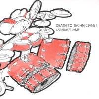 Lazarus Clamp - Death To Technicians