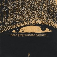 Aeon Grey - Placebo Solitude