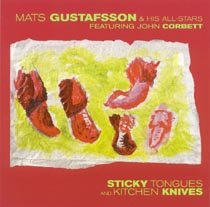 Mats Gustafsson & His All-Stars - Sticky Tongues And Kitchen Knives