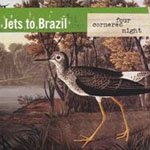 Jets to Brazil - Four Cornered Night