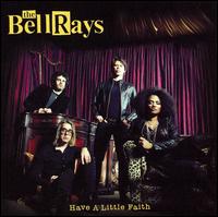 The BellRays - Have A Little Faith