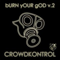 Crowdkontrol - Burn Your God V.2