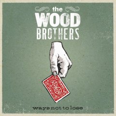 The Wood Brothers - Ways Not To Lose
