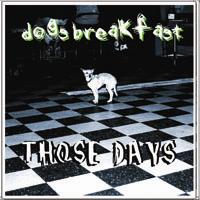 Dogs Breakfast - Those Days