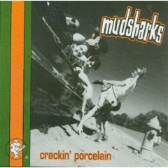 Mudsharks - Crackin' Porcelain