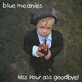Blue meanies - Kiss Your Ass Goodbye!