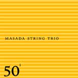 Masada String Trio - 50<sup>1</sup>