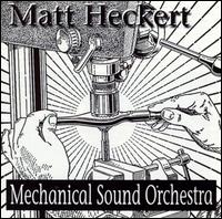 Matt Heckert - Mechanical Sound Orchestra