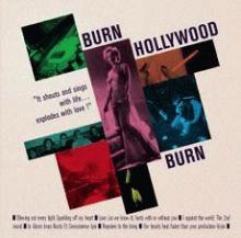 Burn Hollywood Burn - It Shouts And Sings With Life... Explodes With Love !