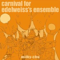 milky-chu - Carnival For Edelweiss's Ensemble