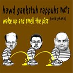 Hawd Gankstuh Rappuhs Emsees Wid Ghatz - Wake Up And Smell The Piss