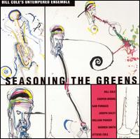 Bill Cole's Untempered Ensemble - Seasoning The Greens