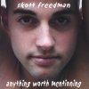 Skott Freedman - Anything Worth Mentioning