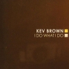 Kev Brown - I Do What I Do (2005)