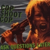 Cop Shoot Cop - Ask Questions Later (1993)