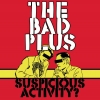 The Bad Plus - Suspicious Activity? (2005)