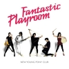 New Young Pony Club - Fantastic Playroom (2007)